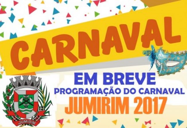 EM BREVE PROGRAMAÇÃO DO CARNAVAL JUMIRIM 2017